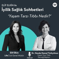 Elif Elkin ile İyilik, Sağlık Sohbetleri: Yaşam Tarzı Tıbbı Nedir?