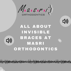 All About Invisible Braces At Masri Orthodontics