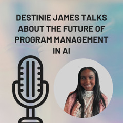 Destinie James Talks About The Future Of Program Management In AI