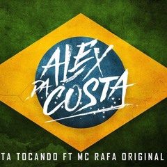 DJ Alex Da Costa Feat MC Rafa Original - Ta Tocando