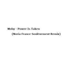 Moby - Power Is Taken (Noria France Soulèvement Remix) #Free Download