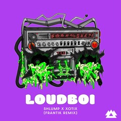 Shlump, Xotix feat. King Lung - Loudboi [Frantik Remix] [Exron Premiere]