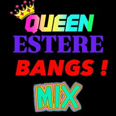 QUEEN ESTERE BANGS !  MIX