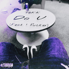 Tekk - DO U (feat. ! Rvcker)