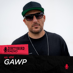 Dirtybird Radio 474 - GAWP