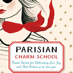 [FREE] KINDLE 📙 Parisian Charm School: French Secrets for Cultivating Love, Joy, and