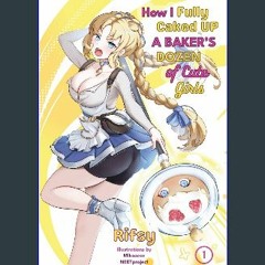 ebook [read pdf] 📖 How I Fully Caked Up a Baker's Dozen of Cute Girls, Vol. 1 Pdf Ebook