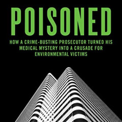 [DOWNLOAD] PDF 📗 Poisoned: How a Crime-Busting Prosecutor Turned His Medical Mystery