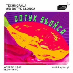 Technofala / Dotyk_Słońca @radio_kapital