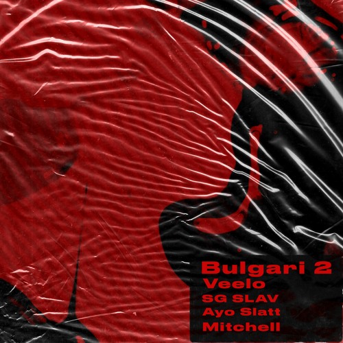 Bulgari 2 feat Veelo , Mitchell ( prod . Ayo Slatt)
