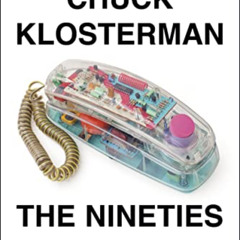 FREE EPUB 📘 The Nineties: A Book by  Chuck Klosterman [KINDLE PDF EBOOK EPUB]