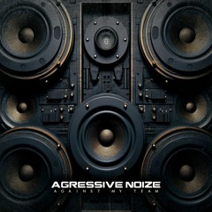 Agressive Noize - Against My Team