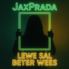 JaxPrada - Lewe Sal Beter Wees