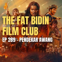 The Fat Bidin Film Club (Ep 289) - Pendekar Awang: Darah Indera Gajah