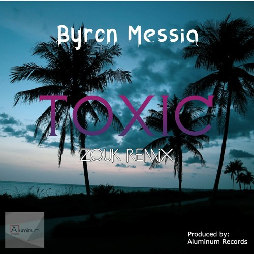 Byron Messia - Toxic (Zouk Remix)