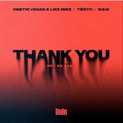 Dimitri Vegas  Like Mike X Tiësto X DIDO X WW - Thank You Not So Bad (Extended Mix)