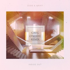 Zedd & Griff - Inside Out (Greg O'Keefe Remix)