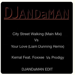City Street Walking (Main Mix) Vs Your Love (Liam Dunning Remix) - DJANDaMAN EDIT