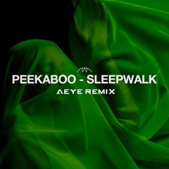 PEEKABOO - SLEEPWALK (AEYE REMIX)
