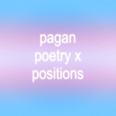 pagan poetry x positions