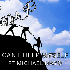 NickJC Cant Help Myself Ft Michael Mayo