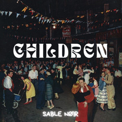 Children - SABLE NØIR