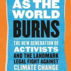 [Access] KINDLE 💞 As the World Burns: The New Generation of Activists and the Landma