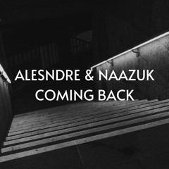 Alesndre x Naazuk - Coming back