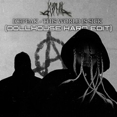 IC3PEAK - THIS WORLD IS SICK (DOLLHOUSE Hard Edit) [FREE DL]