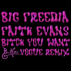 Bitch You Want (B. Ames Vogue Remix) - Big Freedia (feat. Faith Evans)