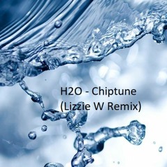 H2O - Chiptune (Lizzie W Remix)