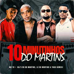 MC TH - 10 MINUTINHOS DO MARTINS 2025 ( DJ’s RD DO MARTINS , YAGO GOMES & LC DO MARTINS ) feat.Mc 2jhow