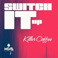 Mixa Release - Switch It Up - Killer Coffee (Link In Description)