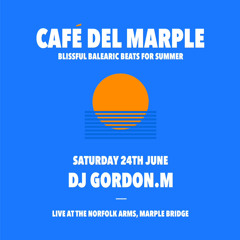 Cafe del Marple June 24th 2023 - DJ Gordon M all day long