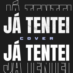 JÁ TENTEI (Cover. ExaltaSamba)