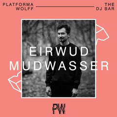 Eirwud Mudwasser at Platforma Wolff • 20.08.2021