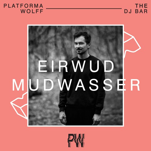 Eirwud Mudwasser at Platforma Wolff • 20.08.2021