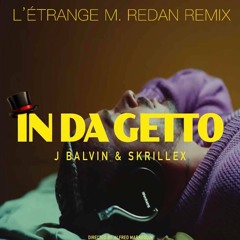 In Da Getto (L'Étrange M. Redan Remix) - J. Balvin, Skrillex