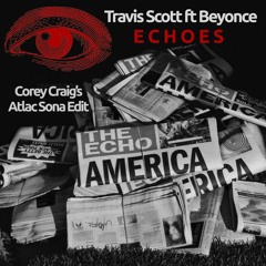 Beyonce & Travis Scott - Echoes (Corey Craig's Atlac Sola Edit) (promo only)