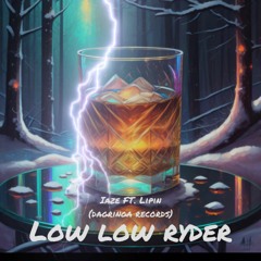 LOW, LOW RYDER By IAZE Mc Part. LIPIN (DaGringaLabel)