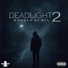 DEADLIGHT 2 - Mohreh Remix