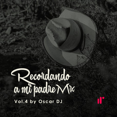 Recordando a mi Padre - Corridos Mix Vol4 by Oscar DJ