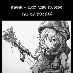 Kshmr ft Head Quattaz - Good Vibes Soldier (FAI - OZ BOOTLEG)