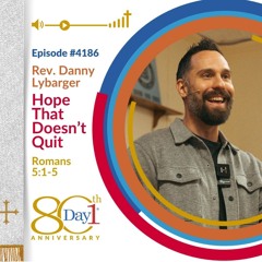 Hope That Doesn’t Quit - Episode #4186 | Rev. Danny Lybarger | Romans 5:1-5 | June 15, 2025