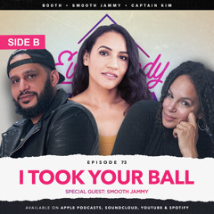 EPISODE 73 - I TOOK YOUR BALL | SIDE B