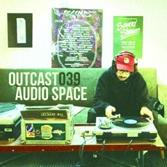 Outcast039 — Audio Space (2023)