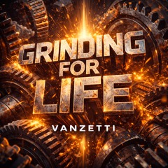 Grinding for the life - Vanzetti