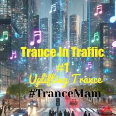 Trance In Traffic #1- Uplifting Trance