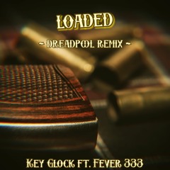 Key Glock - Loaded Ft. Fever 333 (DreadpooL Remix)