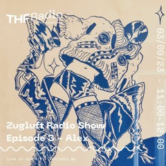 Zugluft Radio Show : Episode 3 - Alex // 01.09.23